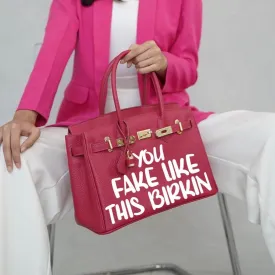 You Fake Like This Birkin - Custom Printed Graphic Bag